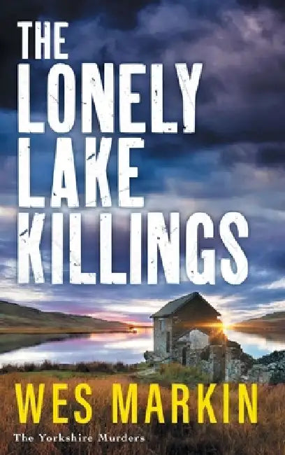 The Lonely Lake Killings by Wes Markin