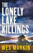 The Lonely Lake Killings by Wes Markin