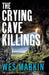 The Crying Cave Killings by Wes Markin