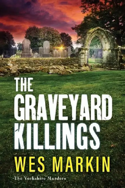 The Graveyard Killings by Wes Markin