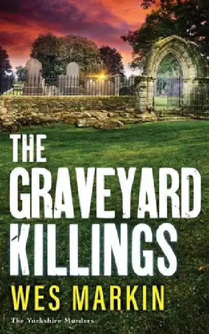 The Graveyard Killings by Wes Markin