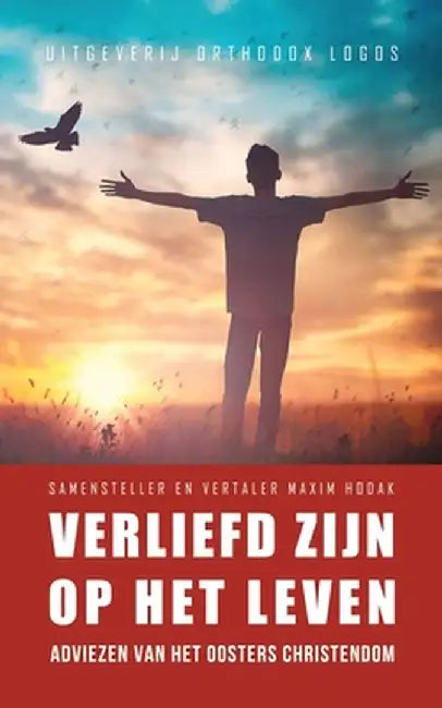 Verliefd Zijn op het Leven: Adviezen van het oosters christendom by Maxim Hodak