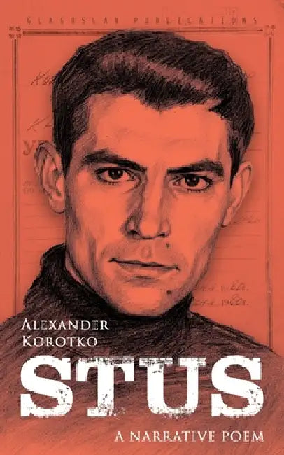Stus: A Narrative Poem (Quadrilingual edition) by Alexander Korotko, Olha Ilchuk, Michael Pursglove