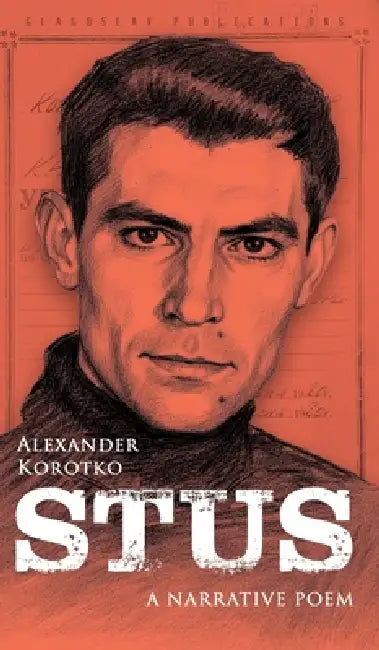 Stus: A Narrative Poem (Quadrilingual edition) by Alexander Korotko, Olha Ilchuk, Michael Pursglove