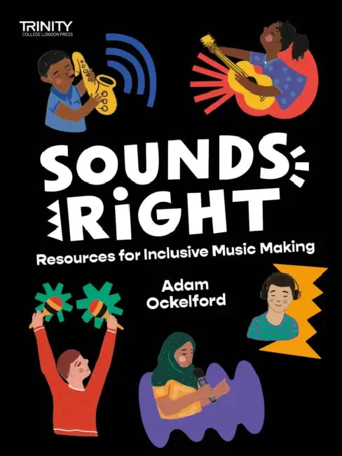 Trinity College London: Sounds Right: Resources for Inclusive Music Making by Adam Ockelford