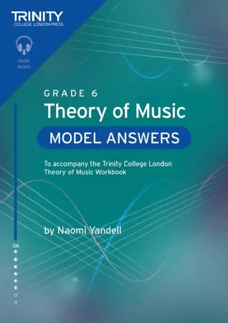 Trinity College London Theory of Music Model Answers Grade 6: To accompany the Trinity College London Theory of Music Workbook by Naomi Yandell