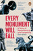 Every Monument Will Fall: A Story of Remembering and Forgetting by Dan Hicks