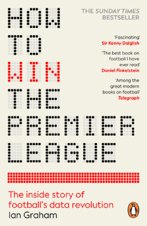 How to Win the Premier League: The Inside Story of Football's Data Revolution by Ian Graham