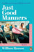 Just Good Manners: A modern guide to good British behaviour by William Hanson