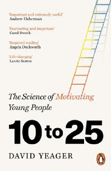 10 to 25: The Science of Motivating Young People by David Yeager