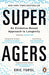 Super Agers: An Evidence-Based Approach to Longevity by M.D. Topol Eric