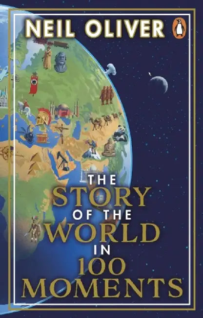 The Story of the World in 100 Moments by Neil Oliver