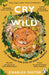 Cry of the Wild: Life Through the Eyes of Eight Animals by Charles Foster