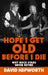 Hope I Get Old Before I Die: Why rock stars never retire by David Hepworth