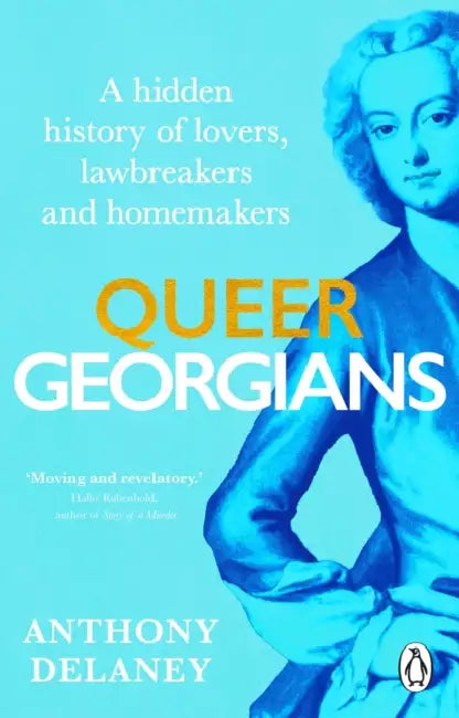 Queer Georgians: A hidden history of lovers, lawbreakers and homemakers by Anthony Delaney