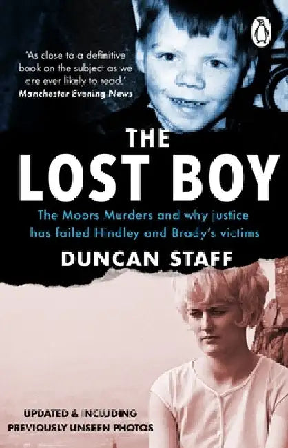 The Lost Boy: The Moors Murders and Why Justice Has Failed Hindley and Brady's Victims by Duncan Staff