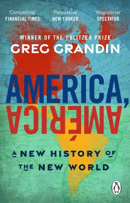 America, America: A New History of the New World by Greg Grandin