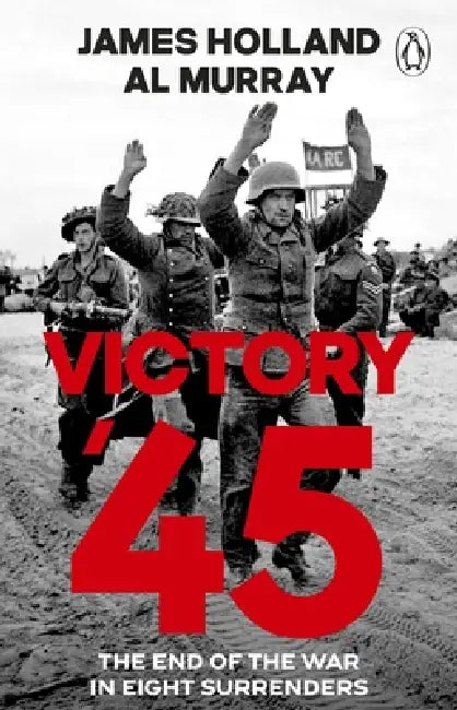 Victory '45 by James Holland