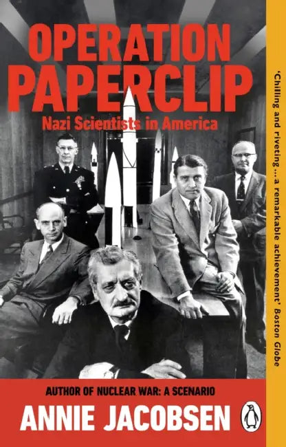 Operation Paperclip: Nazi Scientists in America by Annie Jacobsen