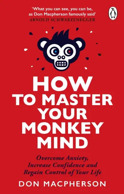 How to Master Your Monkey Mind: Overcome anxiety, increase confidence and regain control of your life by Don Macpherson