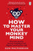 How to Master Your Monkey Mind: Overcome anxiety, increase confidence and regain control of your life by Don Macpherson