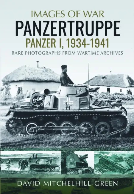 Images of War: Panzertruppe, Panzer I, 1934-1941: Rare Photographs from Wartime Archives by David Mitchelhill-Green