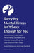Sorry My Mental Illness Isn't Sexy Enough for You: Lessons on Living with Personality Disorders and Mental Illness (That We Learned the Hard Way) by Kay Garbett