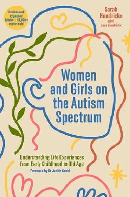 Women and Girls on the Autism Spectrum, Second Edition: Understanding Life Experiences from Early Childhood to Old Age by Sarah Hendrickx