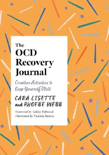 The Ocd Recovery Journal: Creative Activities to Keep Yourself Well by Cara Lisette