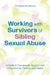 Working with Survivors of Sibling Sexual Abuse: A Guide to Therapeutic Support and Protection for Children and Adults by Christiane Sanderson