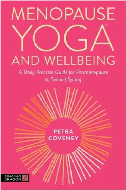 Menopause Yoga(tm) and Wellbeing: A Daily Practice Guide for Perimenopause to Second Spring by Petra Coveney