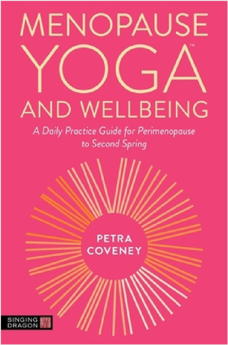 Menopause Yoga(tm) and Wellbeing: A Daily Practice Guide for Perimenopause to Second Spring by Petra Coveney