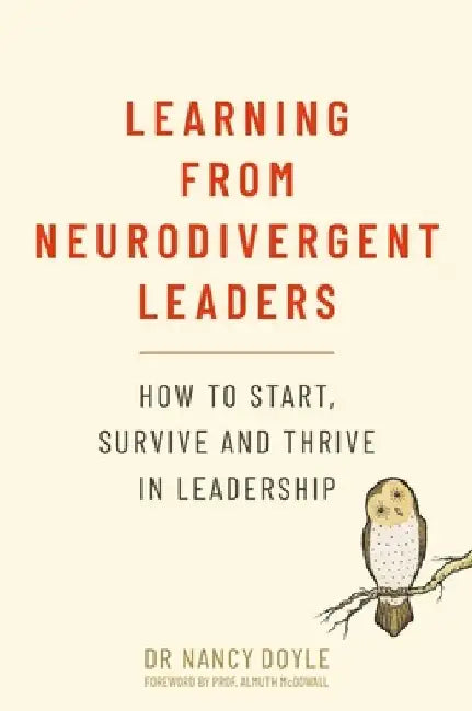 Learning from Neurodivergent Leaders: How to Start, Survive and Thrive in Leadership by Nancy Doyle