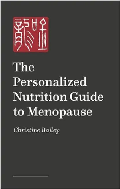 The Personalized Nutrition Guide to Menopause: Reset, Renew and Rebalance the Body and Mind by Christine Bailey