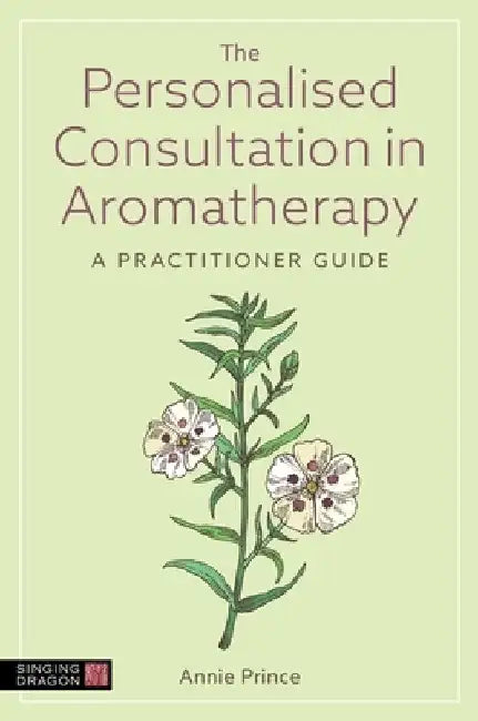 The Personalised Consultation in Aromatherapy by Annie Prince