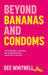 Beyond Bananas and Condoms: The Lgbtqia+ Inclusive Sex Education You Never Got at School by Dee Whitnell