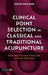 Clinical Point Selection in Classical and Traditional Acupuncture: Selecting Channels, Points and Areas for Treatment by David Twicken