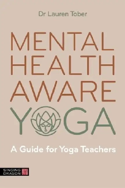 Mental Health Aware Yoga: A Guide for Yoga Teachers by Lauren Tober
