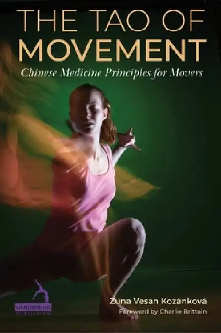 The Tao of Movement: Chinese Medicine Principles for Dancers by Zuna Vesan Kozánková