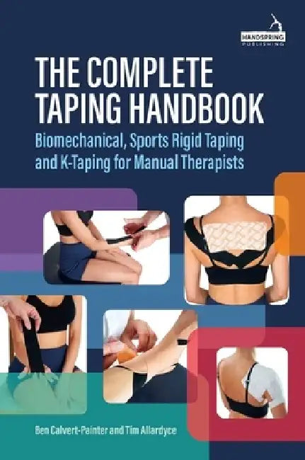 The Complete Taping Handbook: Biomechanical, Sports Rigid Taping and K-Taping for Manual Therapists by Ben Calvert-Painter