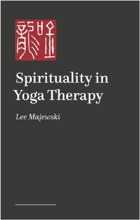 Spirituality in Yoga: Bridging the Sacred and the Human by Lee Majewski