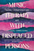 Music Therapy with Displaced Persons: Trauma, Transformations and Cultural Connections by Various Authors