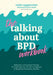 The Talking about Bpd Workbook: Reflections and Creative Prompts for Exploring Your Life with a Diagnosis of Borderline Personality Disorder by Rosie Cappuccino, IMI Lo, Alyse Ruriani