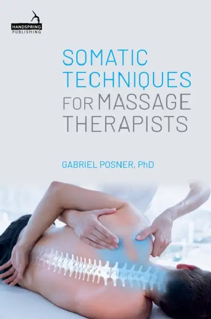 Somatic Techniques for Massage Therapists by Gabriel Posner