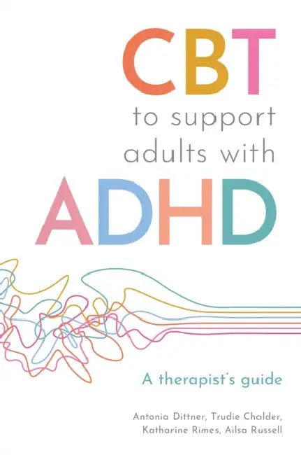 CBT to Support Adults with ADHD: A Therapist's Guide by Antonia Dittner, Ailsa Russell, Trudie Chalder