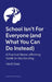 School Isn't for Everyone (and What You Can Do Instead): A Practical Neuro-Affirming Guide to Unschooling by Heidi Steel, Naomi Fisher, Becky Whinnerah