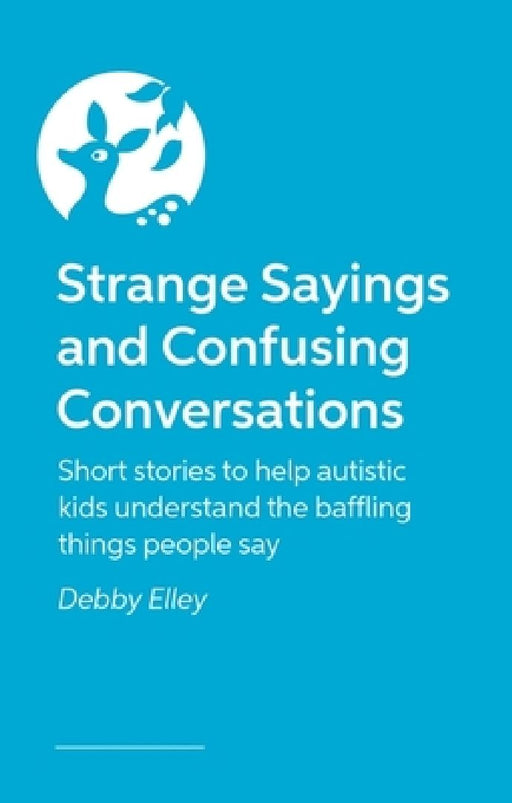 Strange Sayings and Confusing Conversations by Debby Elley
