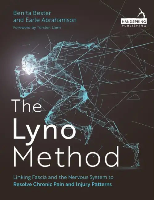 The Lyno Method: Linking Fascia and the Nervous System to Resolve Chronic Pain and Injury Patterns by Benita Bester, Earle Abrahamson, Torsten Liem