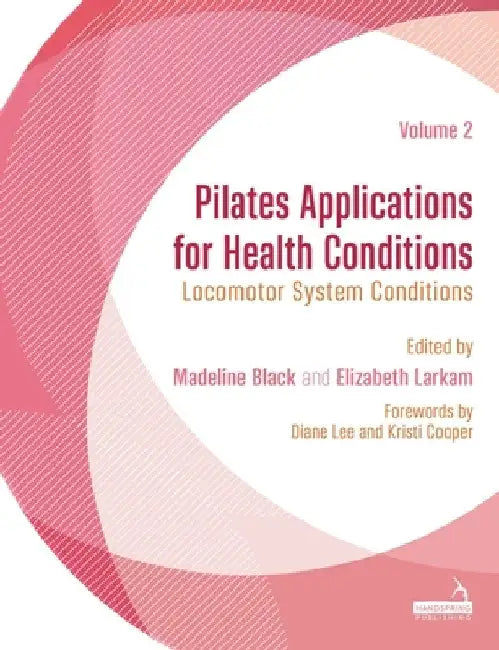 Pilates Applications for Health Conditions Volume 2: Locomotor System Conditions by Madeline Black
