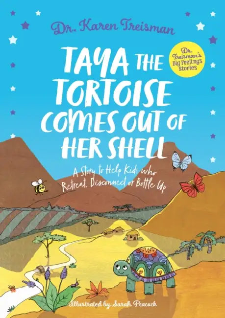Taya the Tortoise Comes Out of Her Shell: A Story to Help Kids Who Retreat, Disconnect or Bottle Up by Karen Treisman, Sarah Peacock